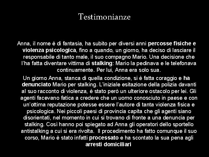 Testimonianze Anna, il nome è di fantasia, ha subito per diversi anni percosse fisiche Testimonianze Anna, il nome è di fantasia, ha subito per diversi anni percosse fisiche