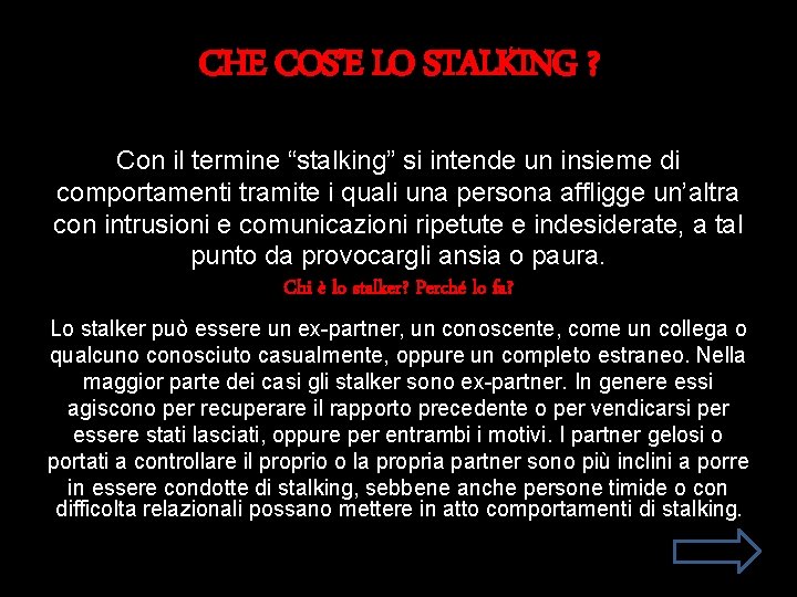 CHE COS’E LO STALKING ? Con il termine “stalking” si intende un insieme di CHE COS’E LO STALKING ? Con il termine “stalking” si intende un insieme di