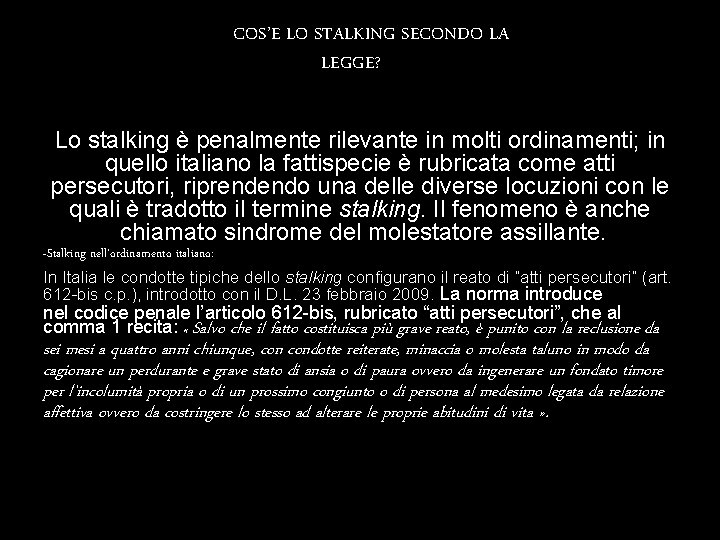 CHE COS’E LO STALKING SECONDO LA LEGGE? Lo stalking è penalmente rilevante in molti CHE COS’E LO STALKING SECONDO LA LEGGE? Lo stalking è penalmente rilevante in molti