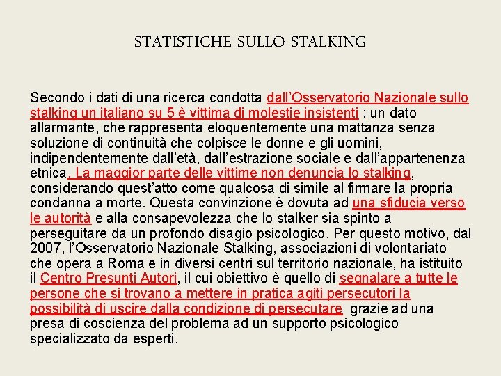 STATISTICHE SULLO STALKING Secondo i dati di una ricerca condotta dall’Osservatorio Nazionale sullo stalking STATISTICHE SULLO STALKING Secondo i dati di una ricerca condotta dall’Osservatorio Nazionale sullo stalking