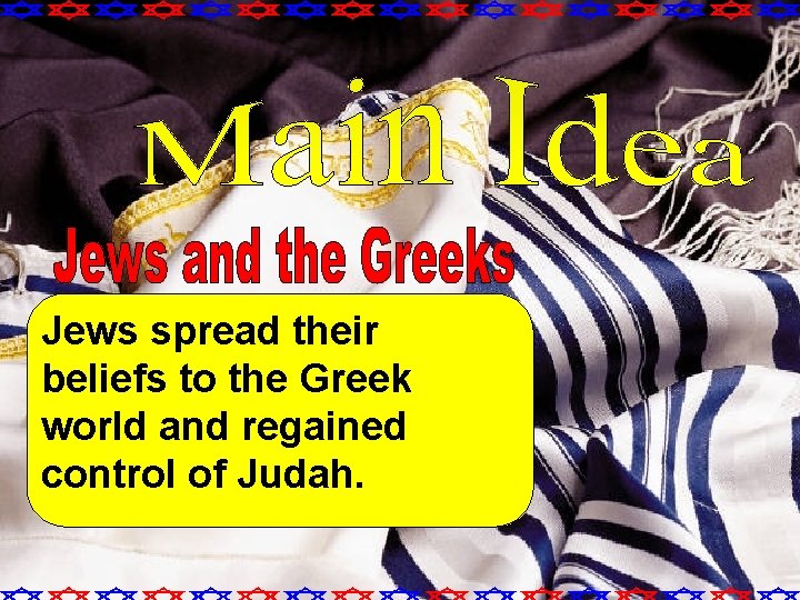 Jews spread their beliefs to the Greek world and regained control of Judah. 