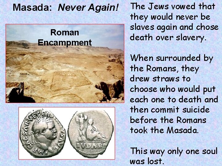 Masada: Never Again! Roman Encampment The Jews vowed that they would never be slaves