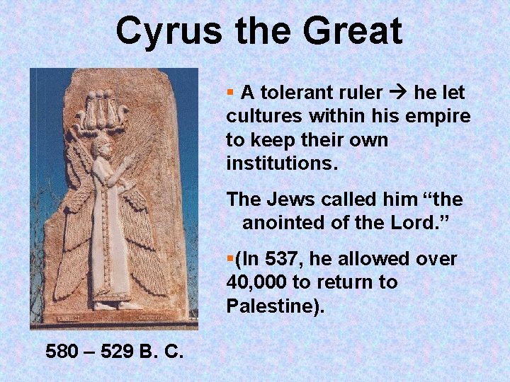 Cyrus the Great § A tolerant ruler he let cultures within his empire to