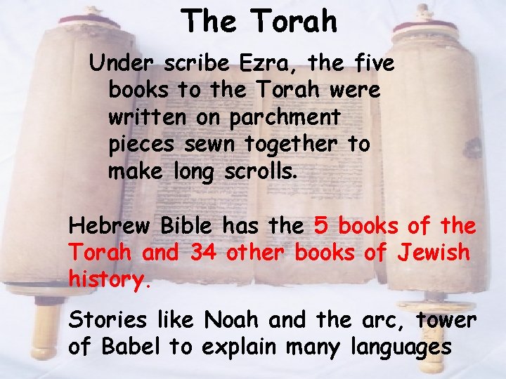 The Torah Under scribe Ezra, the five books to the Torah were written on