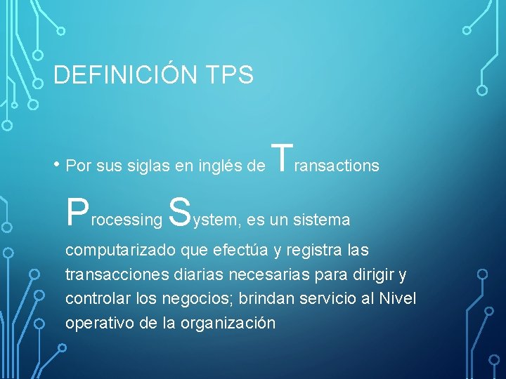 DEFINICIÓN TPS • Por sus siglas en inglés de Transactions Processing System, es un DEFINICIÓN TPS • Por sus siglas en inglés de Transactions Processing System, es un