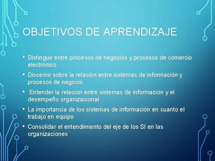 OBJETIVOS DE APRENDIZAJE • Distinguir entre procesos de negocios y procesos de comercio electrónico OBJETIVOS DE APRENDIZAJE • Distinguir entre procesos de negocios y procesos de comercio electrónico