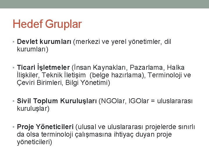 Hedef Gruplar • Devlet kurumları (merkezi ve yerel yönetimler, dil kurumları) • Ticari İşletmeler