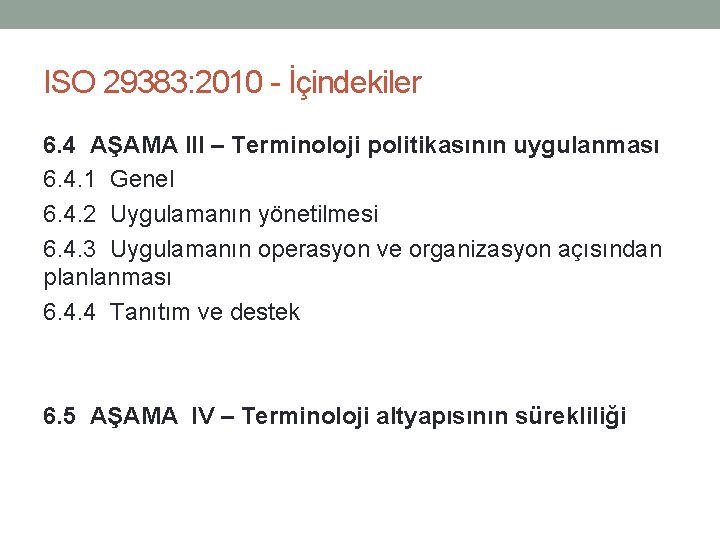 ISO 29383: 2010 - İçindekiler 6. 4 AŞAMA III – Terminoloji politikasının uygulanması 6.