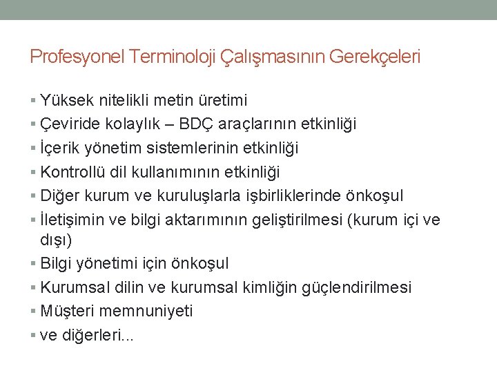 Profesyonel Terminoloji Çalışmasının Gerekçeleri § Yüksek nitelikli metin üretimi § Çeviride kolaylık – BDÇ