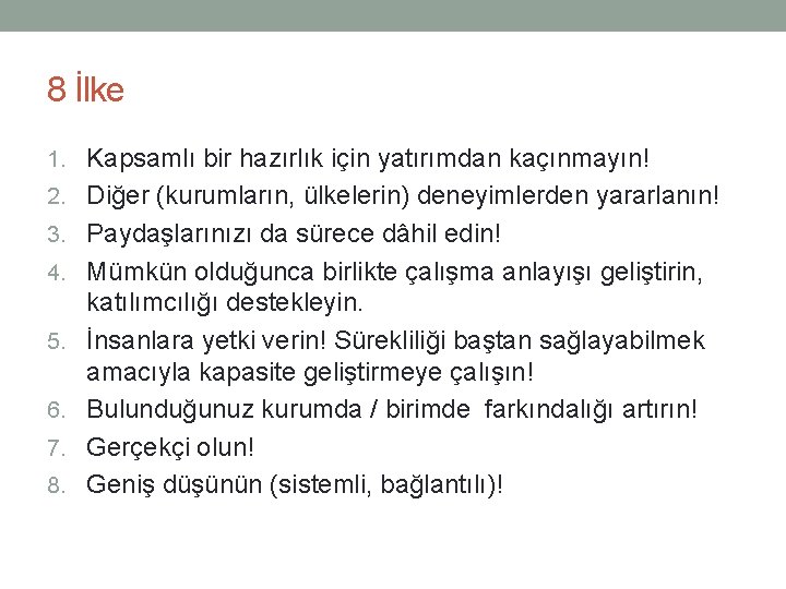 8 İlke 1. Kapsamlı bir hazırlık için yatırımdan kaçınmayın! 2. Diğer (kurumların, ülkelerin) deneyimlerden