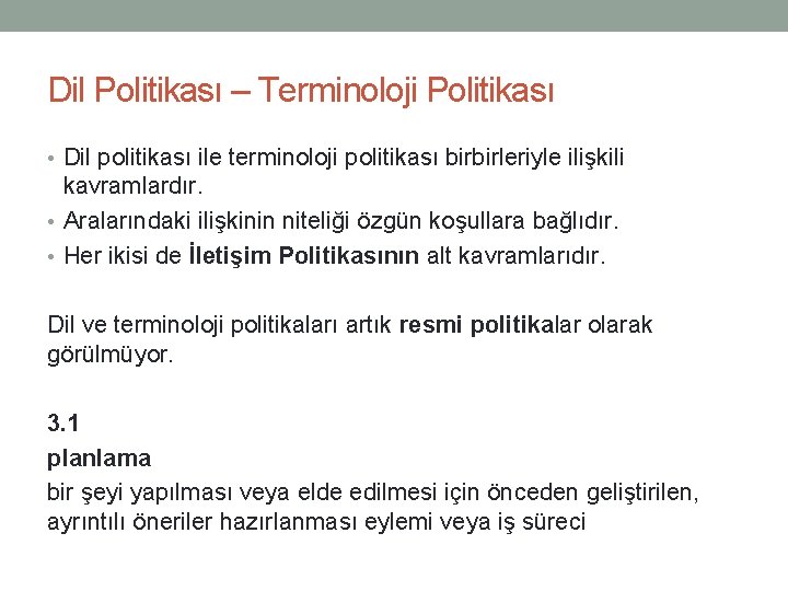 Dil Politikası – Terminoloji Politikası • Dil politikası ile terminoloji politikası birbirleriyle ilişkili kavramlardır.