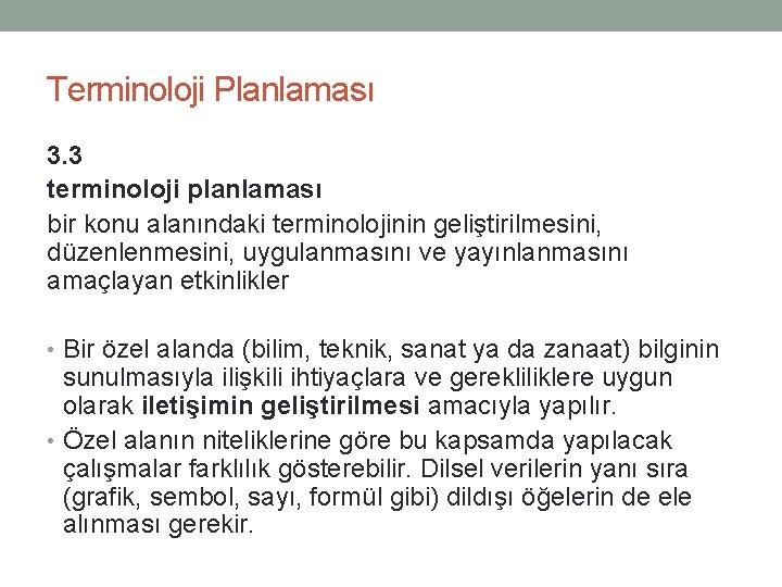 Terminoloji Planlaması 3. 3 terminoloji planlaması bir konu alanındaki terminolojinin geliştirilmesini, düzenlenmesini, uygulanmasını ve