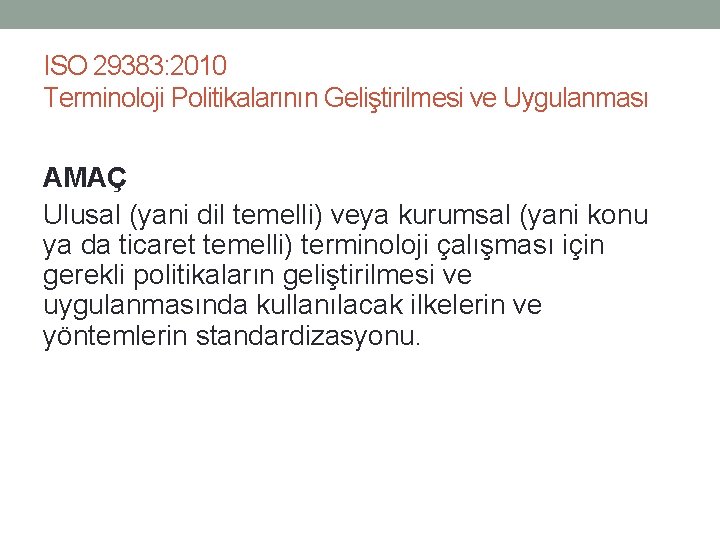 ISO 29383: 2010 Terminoloji Politikalarının Geliştirilmesi ve Uygulanması AMAÇ Ulusal (yani dil temelli) veya