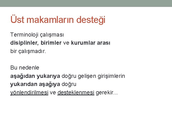 Üst makamların desteği Terminoloji çalışması disiplinler, birimler ve kurumlar arası bir çalışmadır. Bu nedenle