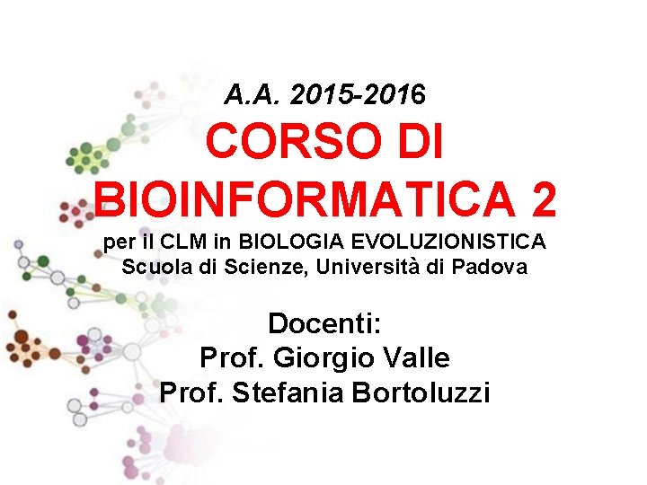 A. A. 2015 -2016 CORSO DI BIOINFORMATICA 2 per il CLM in BIOLOGIA EVOLUZIONISTICA