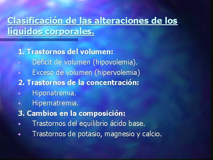 Clasificación de las alteraciones de los líquidos corporales. 1. Trastornos del volumen: • Déficit