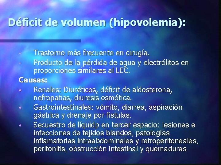 Déficit de volumen (hipovolemia): Trastorno más frecuente en cirugía. Producto de la pérdida de