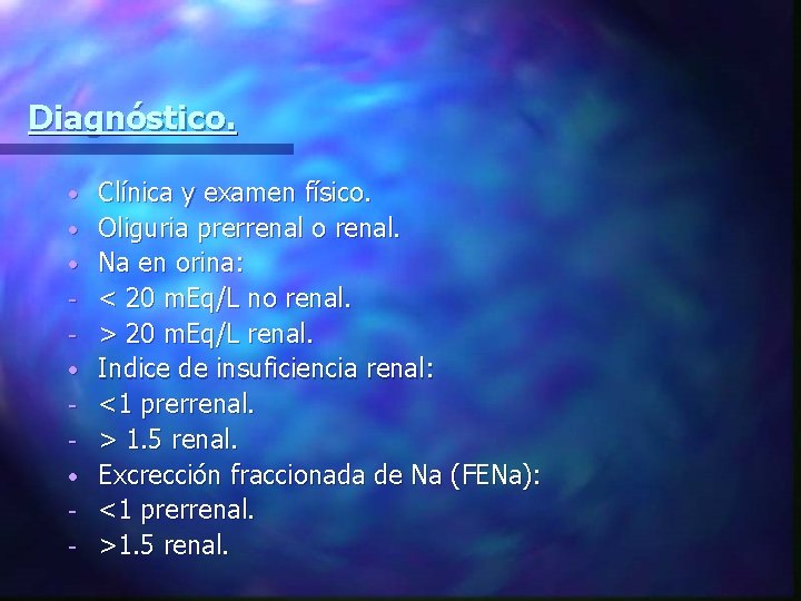 Diagnóstico. • • • - Clínica y examen físico. Oliguria prerrenal o renal. Na