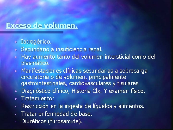 Exceso de volumen. • • • - Iatrogénico. Secundario a insuficiencia renal. Hay aumento