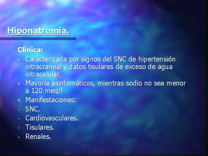 Hiponatremia. Clínica: • Caracterizada por signos del SNC de hipertensión intracraneal y datos tisulares
