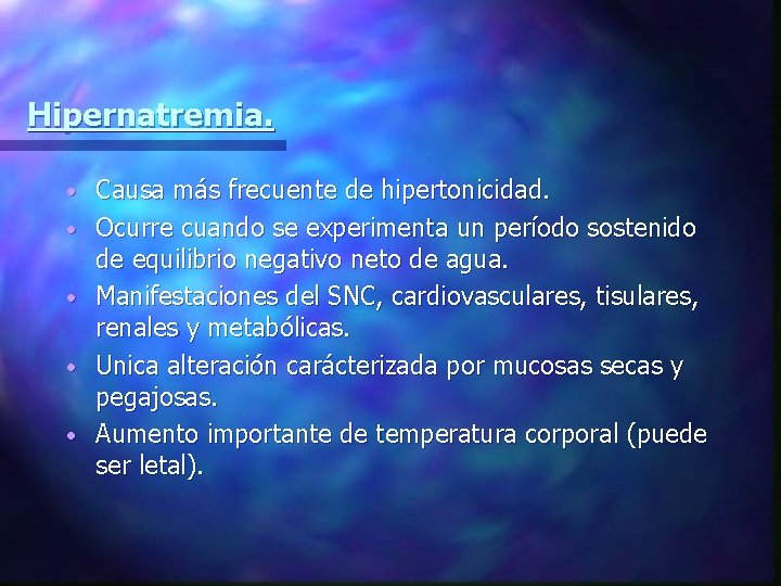 Hipernatremia. • • • Causa más frecuente de hipertonicidad. Ocurre cuando se experimenta un