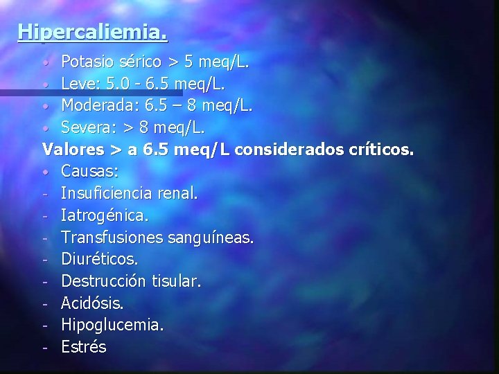 Hipercaliemia. Potasio sérico > 5 meq/L. • Leve: 5. 0 - 6. 5 meq/L.