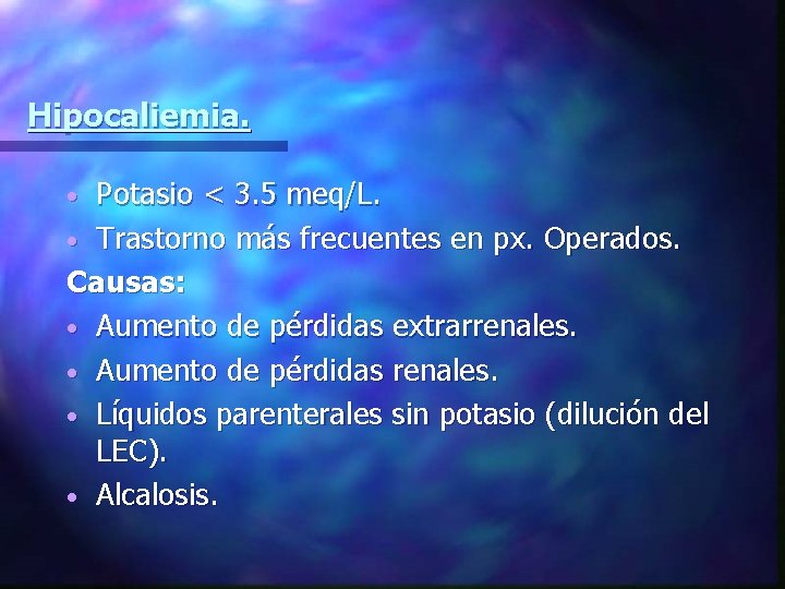 Hipocaliemia. Potasio < 3. 5 meq/L. • Trastorno más frecuentes en px. Operados. Causas:
