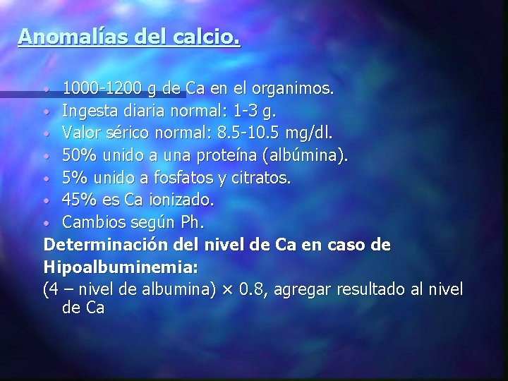Anomalías del calcio. 1000 -1200 g de Ca en el organimos. • Ingesta diaria