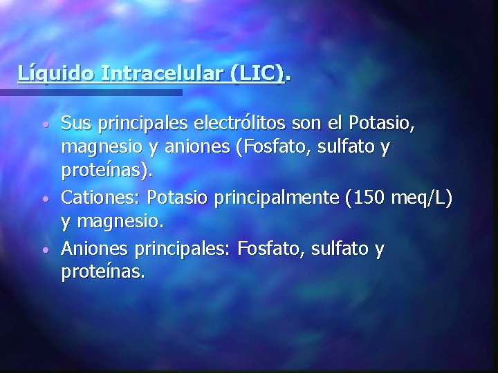 Líquido Intracelular (LIC). Sus principales electrólitos son el Potasio, magnesio y aniones (Fosfato, sulfato