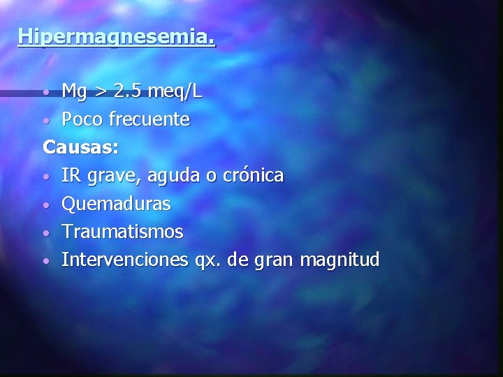 Hipermagnesemia. Mg > 2. 5 meq/L • Poco frecuente Causas: • IR grave, aguda