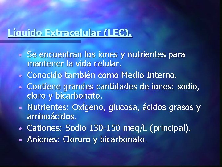 Líquido Extracelular (LEC). • • • Se encuentran los iones y nutrientes para mantener