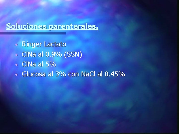 Soluciones parenterales. • • Ringer Lactato Cl. Na al 0. 9% (SSN) Cl. Na