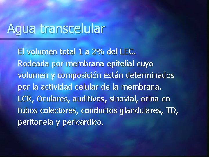 Agua transcelular El volumen total 1 a 2% del LEC. Rodeada por membrana epitelial