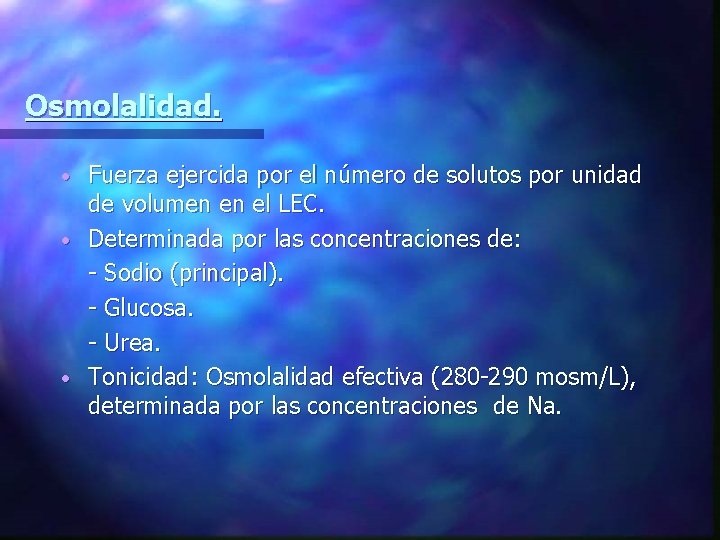 Osmolalidad. Fuerza ejercida por el número de solutos por unidad de volumen en el