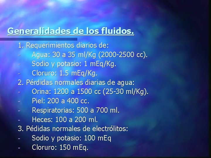 Generalidades de los fluidos. 1. Requerimientos diarios de: Agua: 30 a 35 ml/Kg (2000
