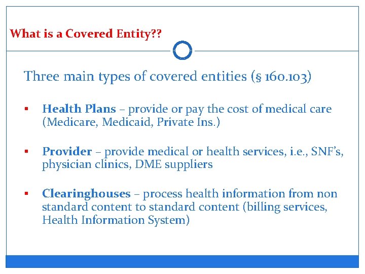 What is a Covered Entity? ? Three main types of covered entities (§ 160.