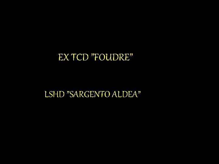 EX TCD ”FOUDRE” LSHD ”SARGENTO ALDEA” 