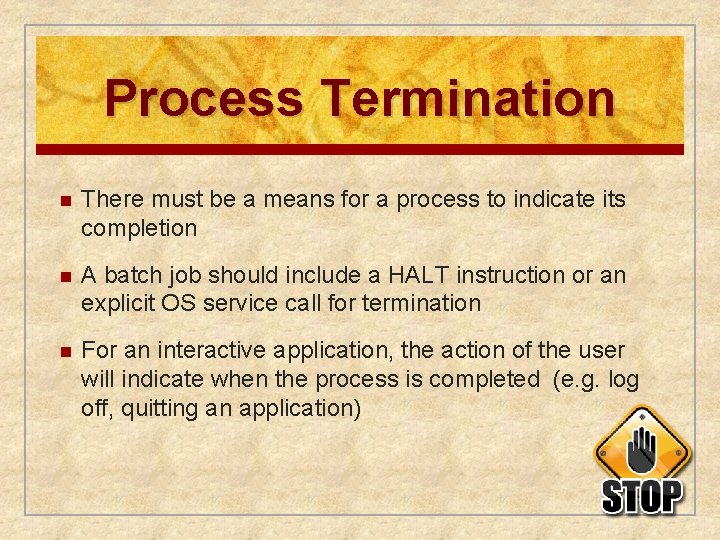 Process Termination n There must be a means for a process to indicate its