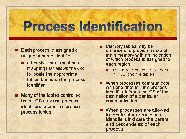 n Each process is assigned a unique numeric identifier n n otherwise there must