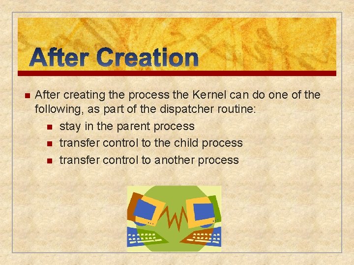 n After creating the process the Kernel can do one of the following, as