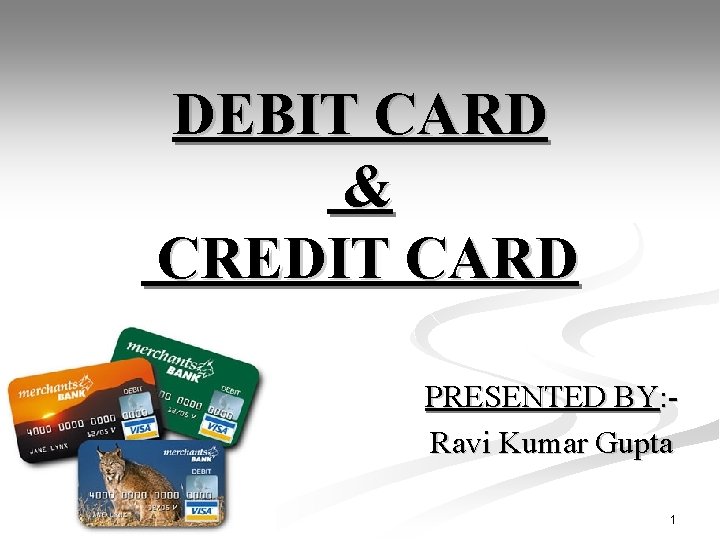 DEBIT CARD & CREDIT CARD PRESENTED BY: Ravi Kumar Gupta 12/1/2020 1 