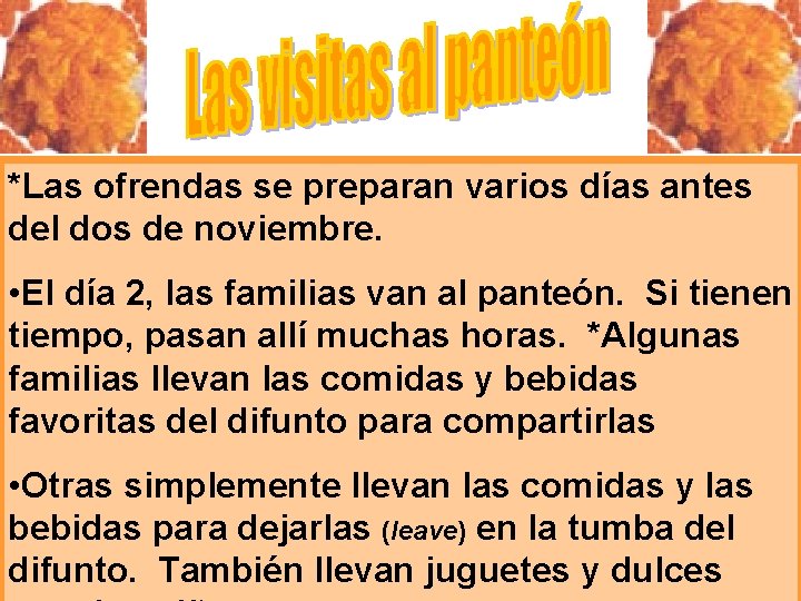 *Las ofrendas se preparan varios días antes del dos de noviembre. • El día