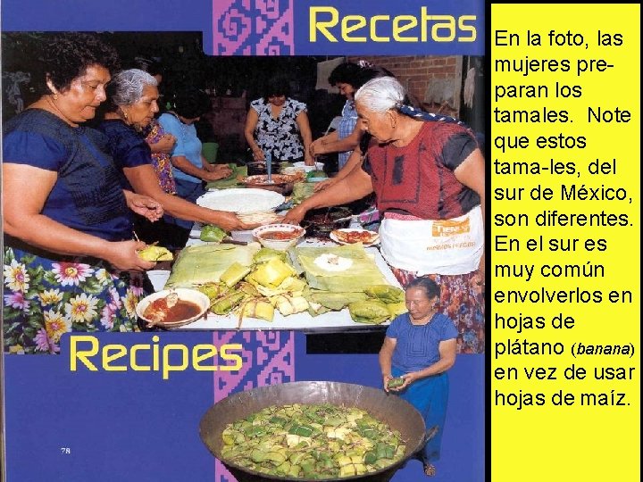 En la foto, las mujeres preparan los tamales. Note que estos tama-les, del sur