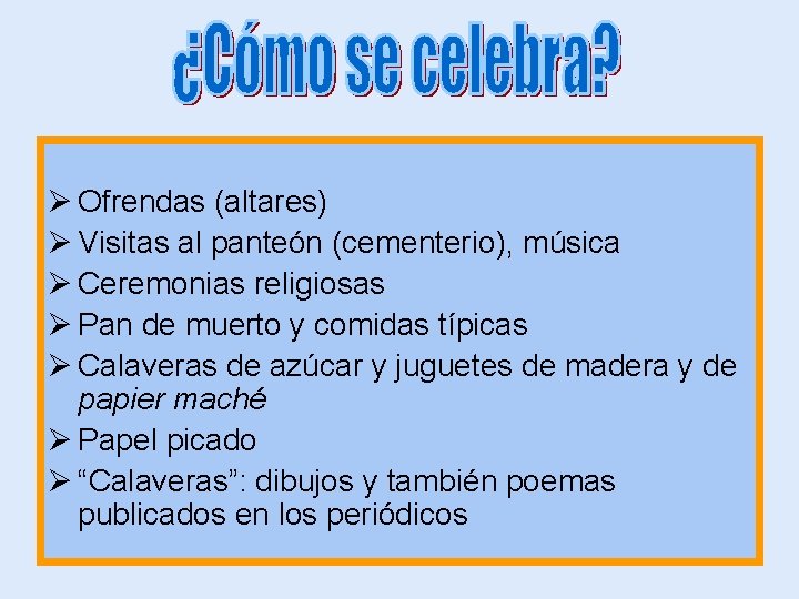 Ø Ofrendas (altares) Ø Visitas al panteón (cementerio), música Ø Ceremonias religiosas Ø Pan
