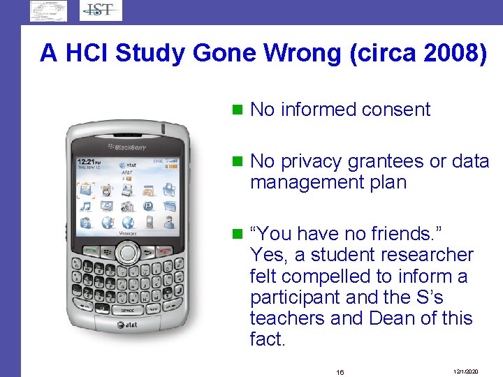 A HCI Study Gone Wrong (circa 2008) No informed consent No privacy grantees or A HCI Study Gone Wrong (circa 2008) No informed consent No privacy grantees or