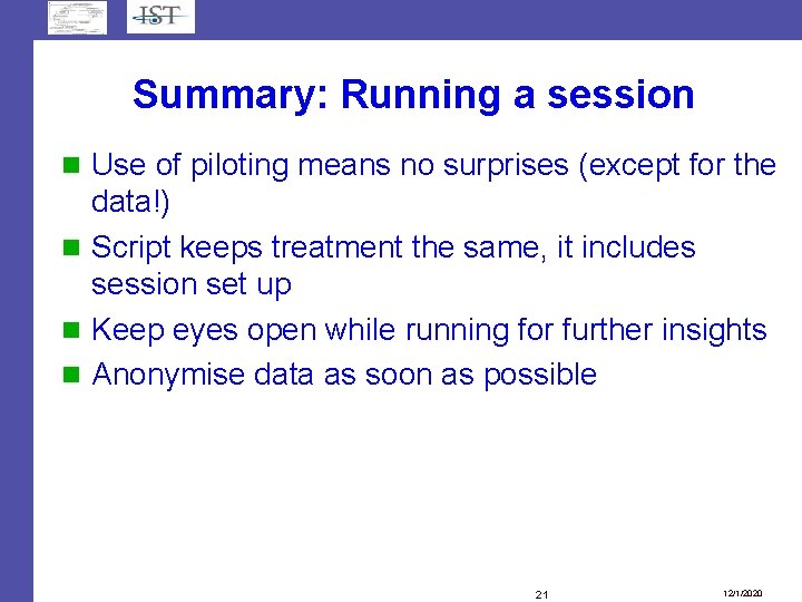 Summary: Running a session Use of piloting means no surprises (except for the data!) Summary: Running a session Use of piloting means no surprises (except for the data!)