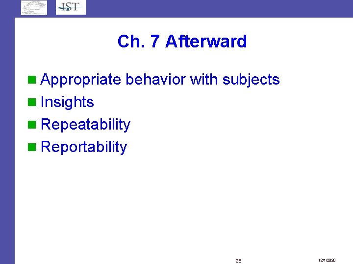 Ch. 7 Afterward Appropriate behavior with subjects Insights Repeatability Reportability 26 12/1/2020 Ch. 7 Afterward Appropriate behavior with subjects Insights Repeatability Reportability 26 12/1/2020