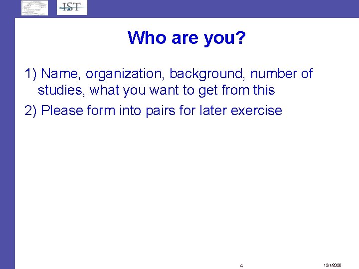 Who are you? 1) Name, organization, background, number of studies, what you want to Who are you? 1) Name, organization, background, number of studies, what you want to