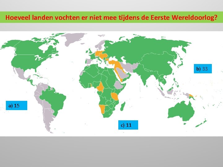 Hoeveel landen vochten er niet mee tijdens de Eerste Wereldoorlog? b) 33 a) 15