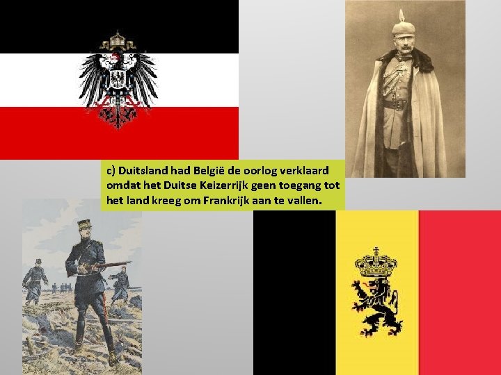 c) Duitsland had België de oorlog verklaard omdat het Duitse Keizerrijk geen toegang tot